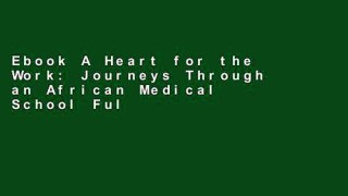 Ebook A Heart for the Work: Journeys Through an African Medical School Full