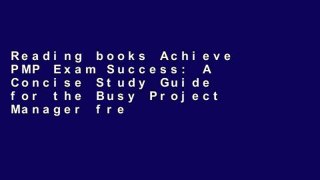 Reading books Achieve PMP Exam Success: A Concise Study Guide for the Busy Project Manager free of