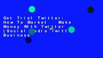 Get Trial Twitter: How To Market   Make Money With Twitter (Social Media Twitter Business