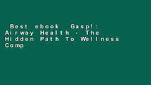 Best ebook  Gasp!: Airway Health - The Hidden Path To Wellness Complete