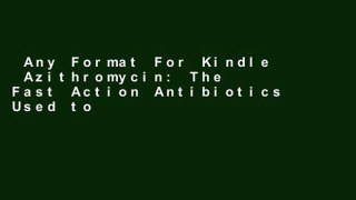 Any Format For Kindle  Azithromycin: The Fast Action Antibiotics Used to Treat Infections caused