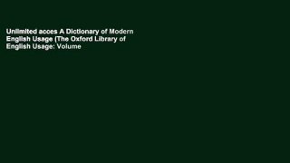 Unlimited acces A Dictionary of Modern English Usage (The Oxford Library of English Usage: Volume