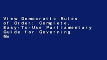 View Democratic Rules of Order: Complete, Easy-To-Use Parliamentary Guide for Governing Meetings