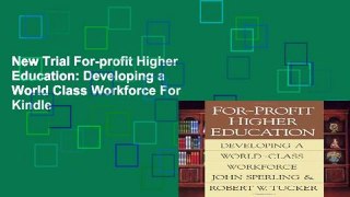 New Trial For-profit Higher Education: Developing a World Class Workforce For Kindle