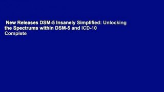New Releases DSM-5 Insanely Simplified: Unlocking the Spectrums within DSM-5 and ICD-10 Complete