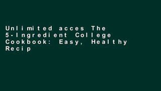 Unlimited acces The 5-Ingredient College Cookbook: Easy, Healthy Recipes for the Next Four Years
