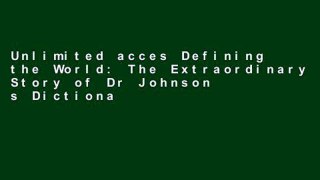 Unlimited acces Defining the World: The Extraordinary Story of Dr Johnson s Dictionary Book