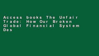 Access books The Unfair Trade: How Our Broken Global Financial System Destroys the Middle Class