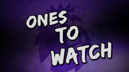 Ones to Watch - Premier League