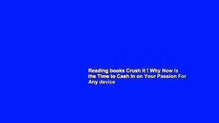 Reading books Crush It ! Why Now Is the Time to Cash in on Your Passion For Any device