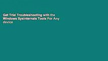 Get Trial Troubleshooting with the Windows Sysinternals Tools For Any device