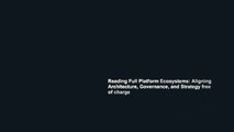 Reading Full Platform Ecosystems: Aligning Architecture, Governance, and Strategy free of charge