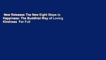 New Releases The New Eight Steps to Happiness: The Buddhist Way of Loving Kindness  For Full