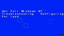 Get Full Windows NT Troubleshooting   Configuring For Ipad