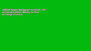 EBOOK Reader Managing Transitions, 25th anniversary edition: Making the Most of Change Unlimited