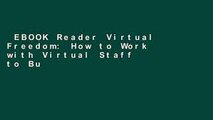 EBOOK Reader Virtual Freedom: How to Work with Virtual Staff to Buy More Time, Become More