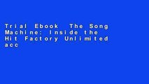 Trial Ebook  The Song Machine: Inside the Hit Factory Unlimited acces Best Sellers Rank : #4