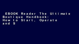 EBOOK Reader The Ultimate Boutique Handbook: How to Start, Operate and Succeed in a Brick and