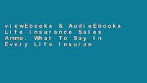 viewEbooks & AudioEbooks Life Insurance Sales Ammo: What To Say In Every Life Insurance Sales