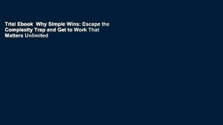 Trial Ebook  Why Simple Wins: Escape the Complexity Trap and Get to Work That Matters Unlimited