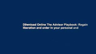 D0wnload Online The Advisor Playbook: Regain liberation and order in your personal and
