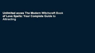 Unlimited acces The Modern Witchcraft Book of Love Spells: Your Complete Guide to Attracting