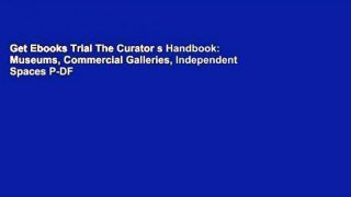 Get Ebooks Trial The Curator s Handbook: Museums, Commercial Galleries, Independent Spaces P-DF