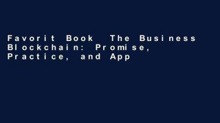 Favorit Book  The Business Blockchain: Promise, Practice, and Application of the Next Internet