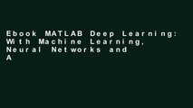 Ebook MATLAB Deep Learning: With Machine Learning, Neural Networks and Artificial Intelligence Full