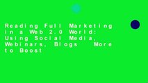 Reading Full Marketing in a Web 2.0 World: Using Social Media, Webinars, Blogs   More to Boost