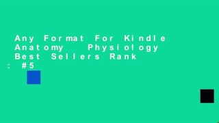 Any Format For Kindle  Anatomy   Physiology  Best Sellers Rank : #5