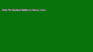 View The Greatest Battles in History online