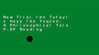 New Trial Ibn Tufayl s Hayy Ibn Yaqzan: A Philosophical Tale P-DF Reading