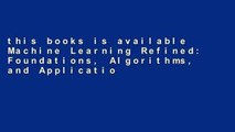 this books is available Machine Learning Refined: Foundations, Algorithms, and Applications P-DF