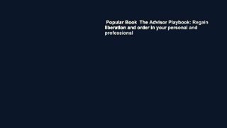Popular Book  The Advisor Playbook: Regain liberation and order in your personal and professional