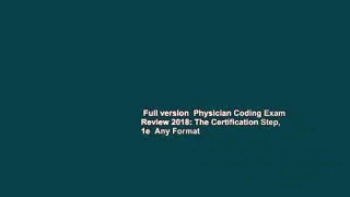 Full version  Physician Coding Exam Review 2018: The Certification Step, 1e  Any Format