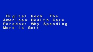 Digital book  The American Health Care Paradox: Why Spending More is Getting Us Less Unlimited