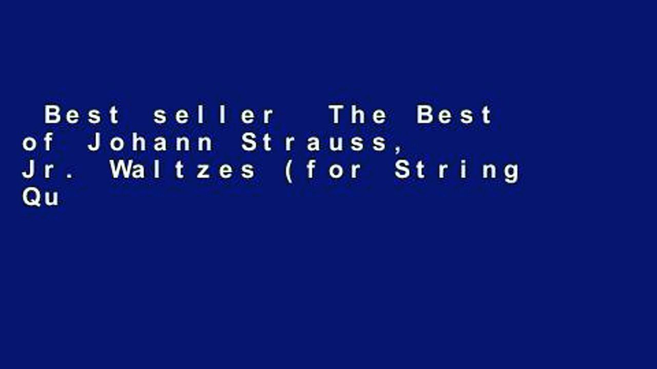 Best seller  The Best of Johann Strauss, Jr. Waltzes (for String Quartet or String Orchestra):