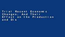 Trial Recent Economic Changes; And Their Effect on the Production and Distribution of Wealth and