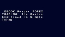 EBOOK Reader FOREX TRADING: The Basics Explained in Simple Terms (Forex, Forex for Beginners,