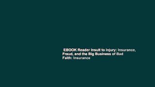 EBOOK Reader Insult to Injury: Insurance, Fraud, and the Big Business of Bad Faith: Insurance