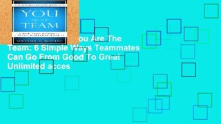EBOOK Reader You Are The Team: 6 Simple Ways Teammates Can Go From Good To Great Unlimited acces