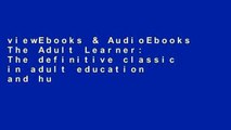 viewEbooks & AudioEbooks The Adult Learner: The definitive classic in adult education and human