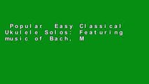 Popular  Easy Classical Ukulele Solos: Featuring music of Bach, Mozart, Beethoven, Vivaldi and