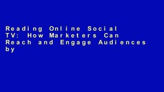 Reading Online Social TV: How Marketers Can Reach and Engage Audiences by Connecting Television to