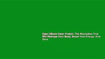 Open EBook Clean Protein: The Revolution That Will Reshape Your Body, Boost Your Energy--And Save