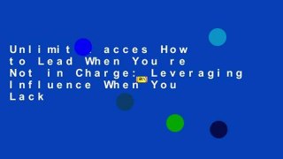 Unlimited acces How to Lead When You re Not in Charge: Leveraging Influence When You Lack