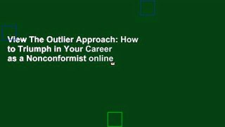 View The Outlier Approach: How to Triumph in Your Career as a Nonconformist online
