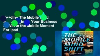Reading The Mobile Mind Shift: Engineer Your Business to Win in the Mobile Moment For Ipad