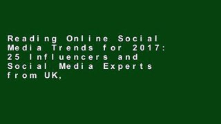 Reading Online Social Media Trends for 2017: 25 Influencers and Social Media Experts from UK, USA,